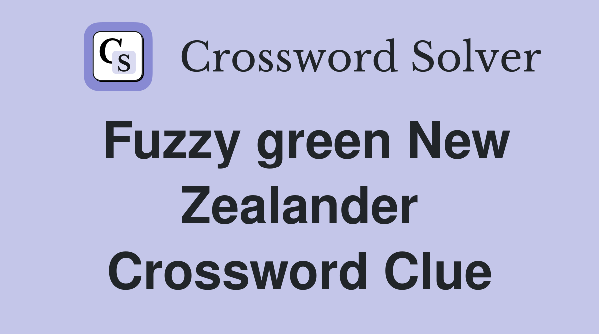 Fuzzy green New Zealander Crossword Clue