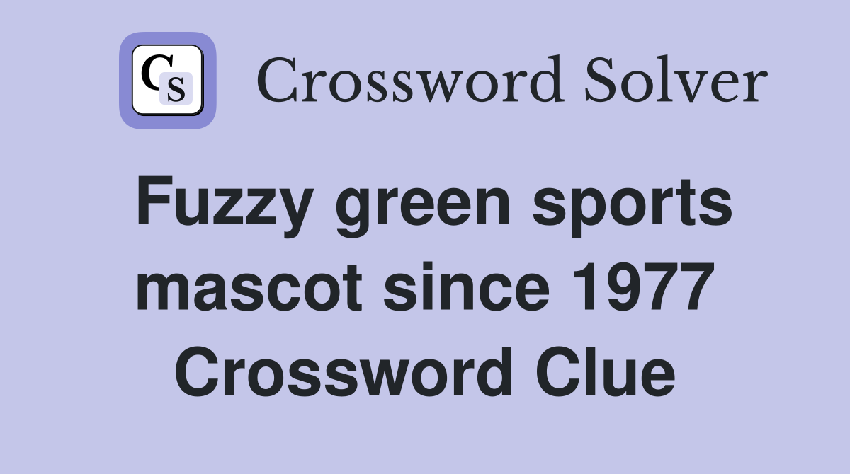 Fuzzy green sports mascot since 1977 Crossword Clue