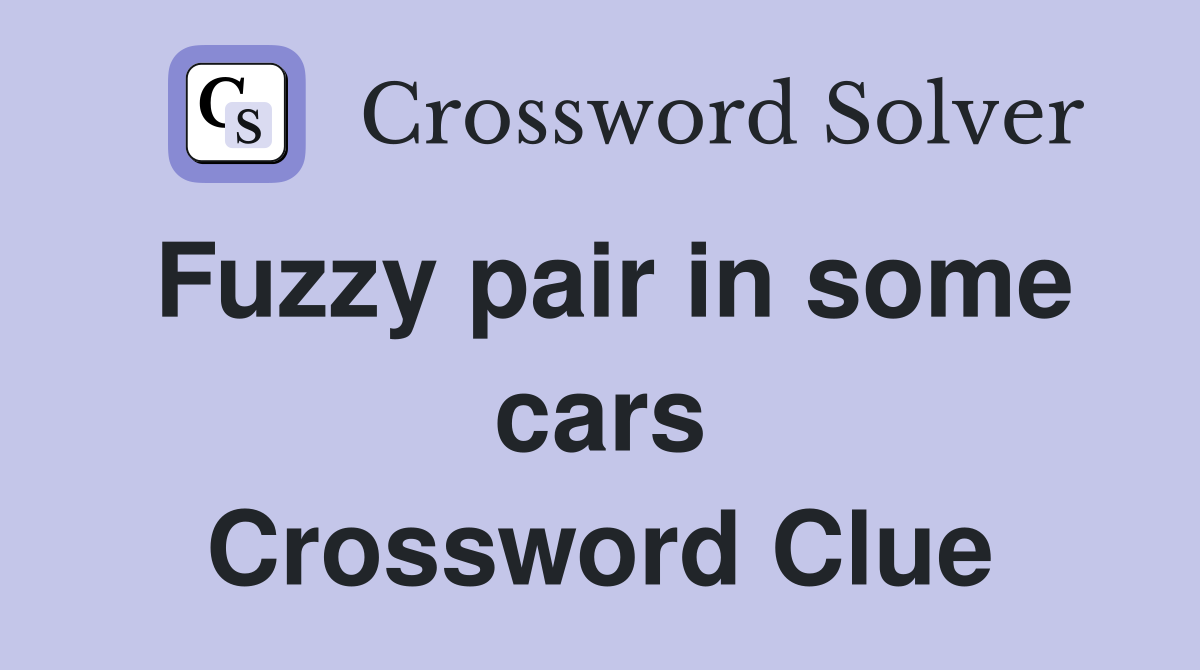 Fuzzy pair in some cars Crossword Clue