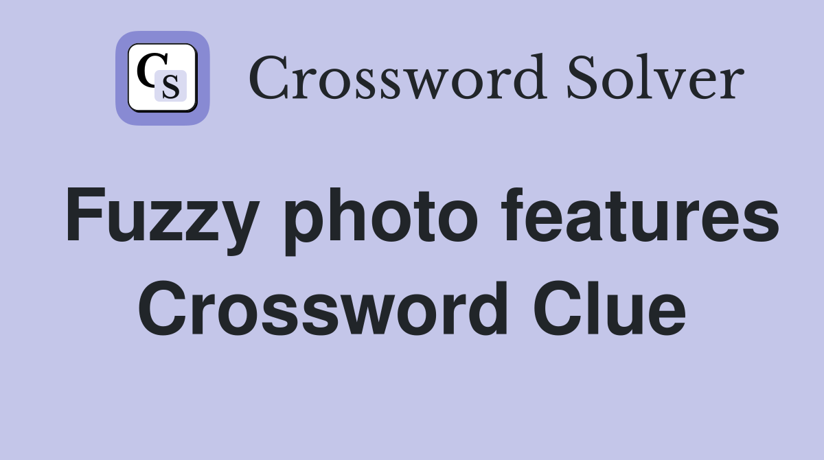 Fuzzy photo features Crossword Clue
