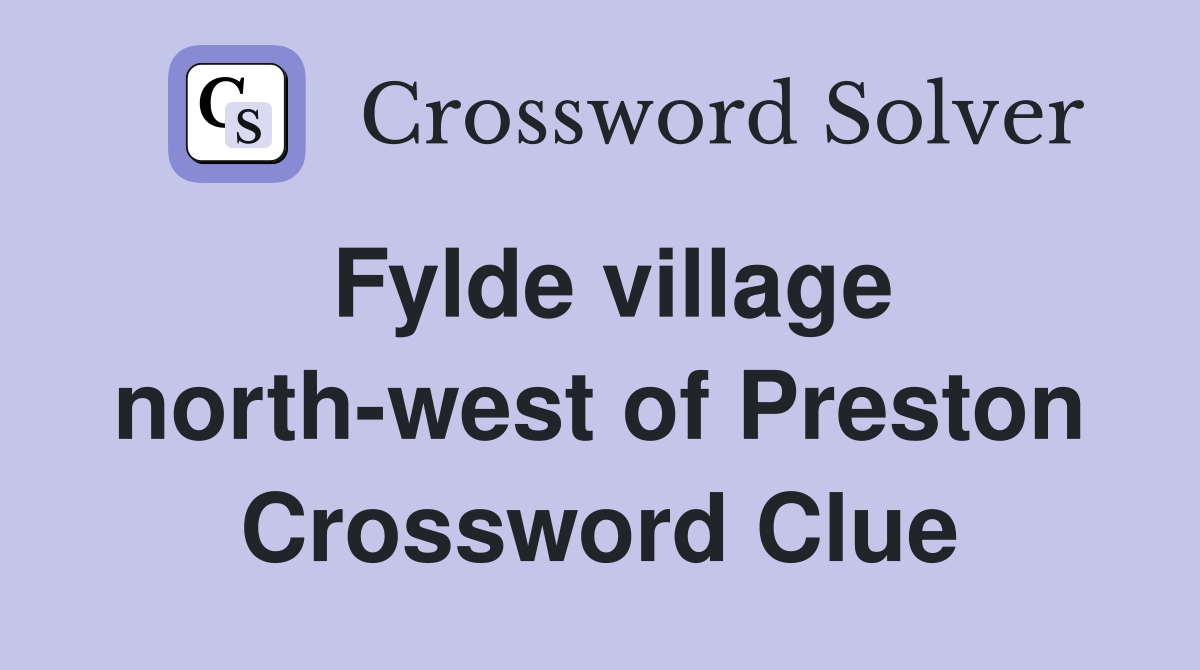 Fylde village north-west of Preston Crossword Clue