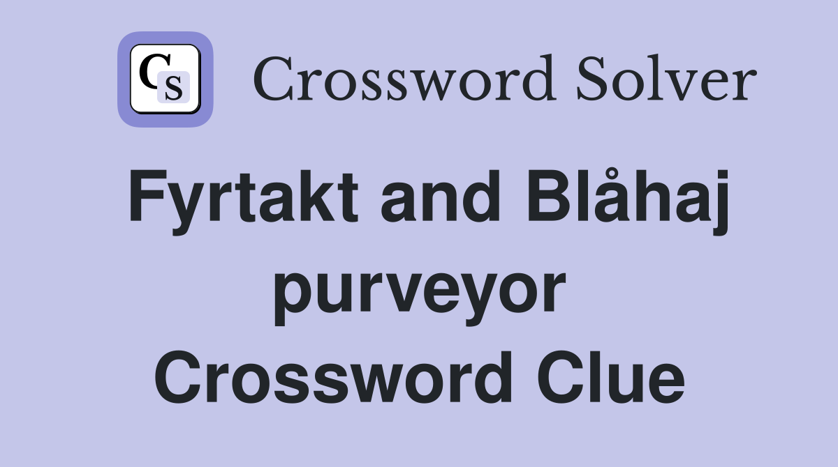 Fyrtakt and Blåhaj purveyor Crossword Clue