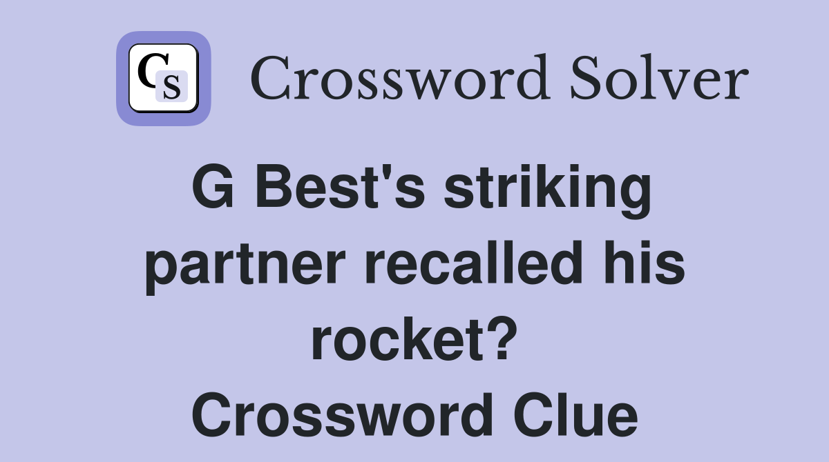 G Best's striking partner recalled his rocket? Crossword Clue