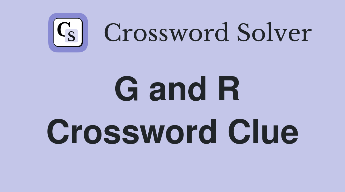 G and R Crossword Clue