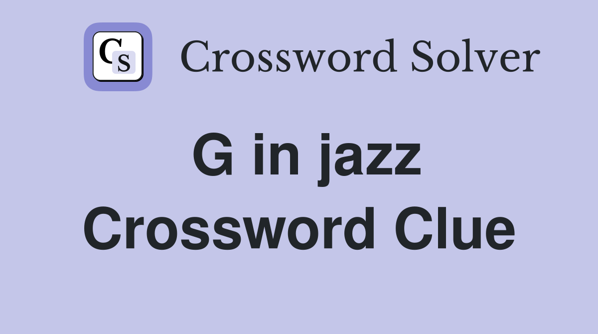 G in jazz Crossword Clue
