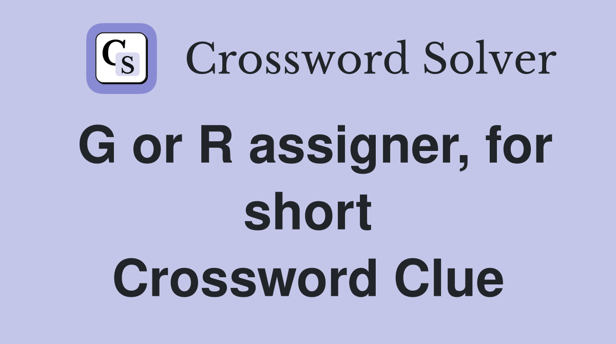 G or R assigner, for short Crossword Clue