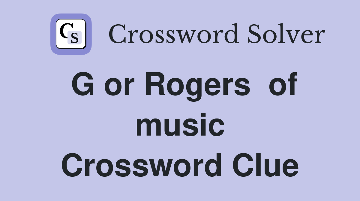 G or Rogers  of music Crossword Clue