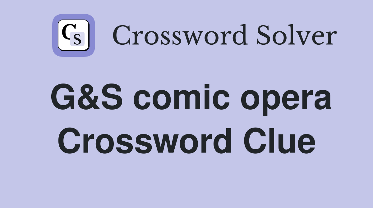 G&S comic opera Crossword Clue