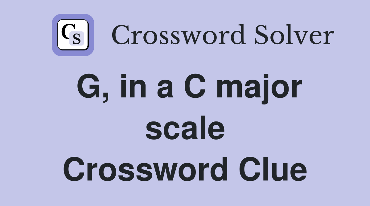 G, in a C major scale Crossword Clue