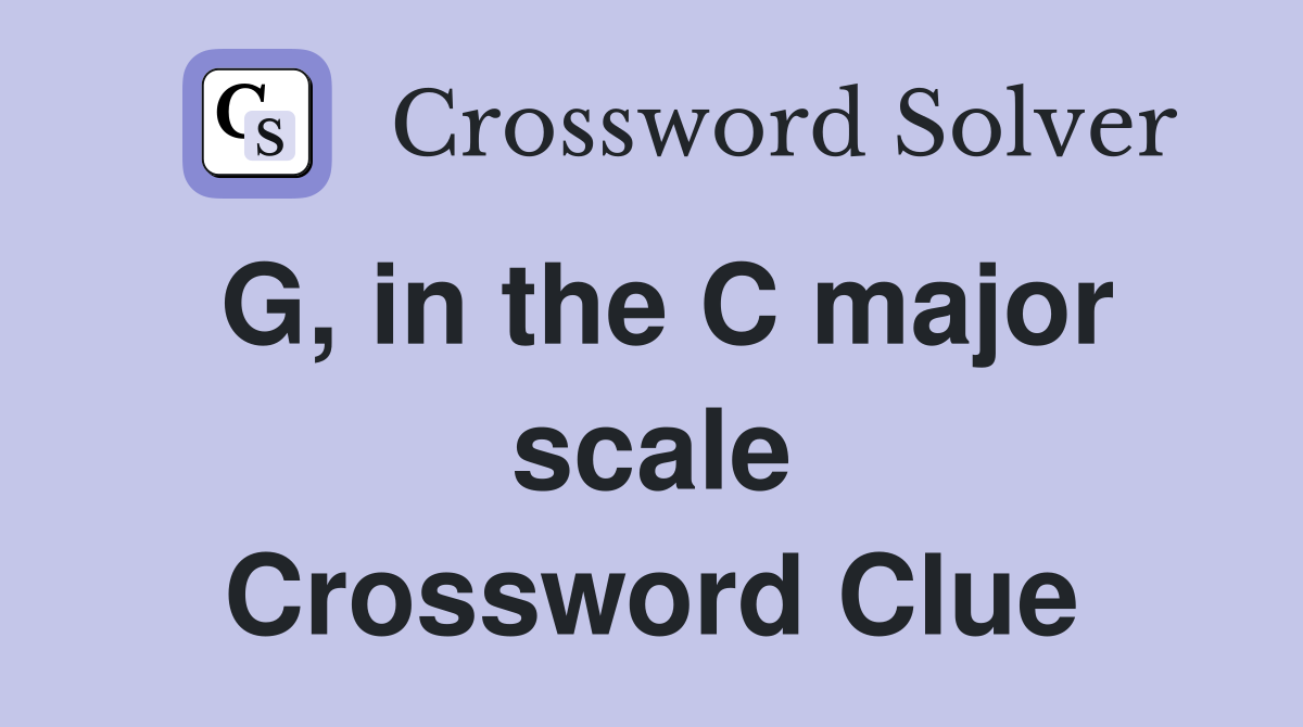G, in the C major scale Crossword Clue