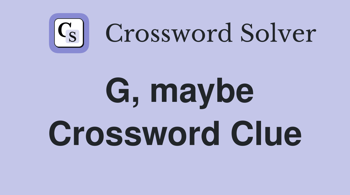 G, maybe Crossword Clue