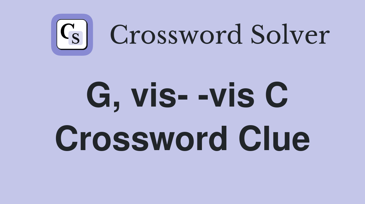 G, vis- -vis C Crossword Clue