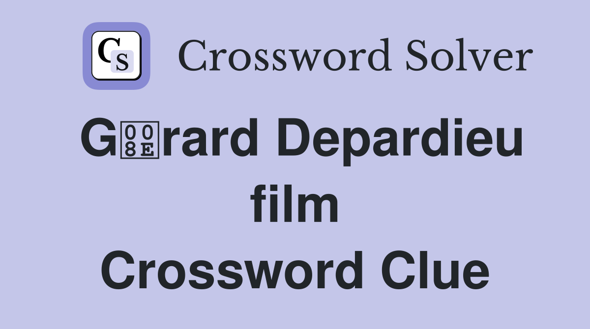 Grard Depardieu film Crossword Clue