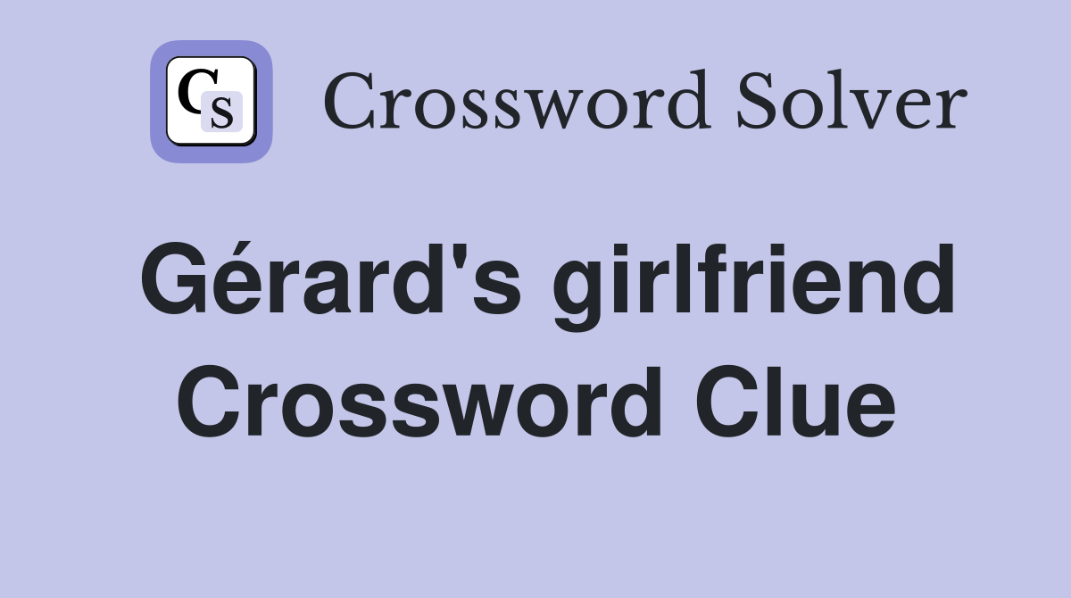 Gérard's girlfriend Crossword Clue