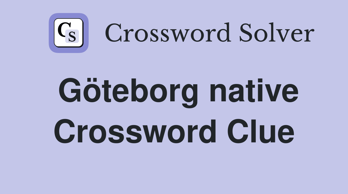 Göteborg native Crossword Clue