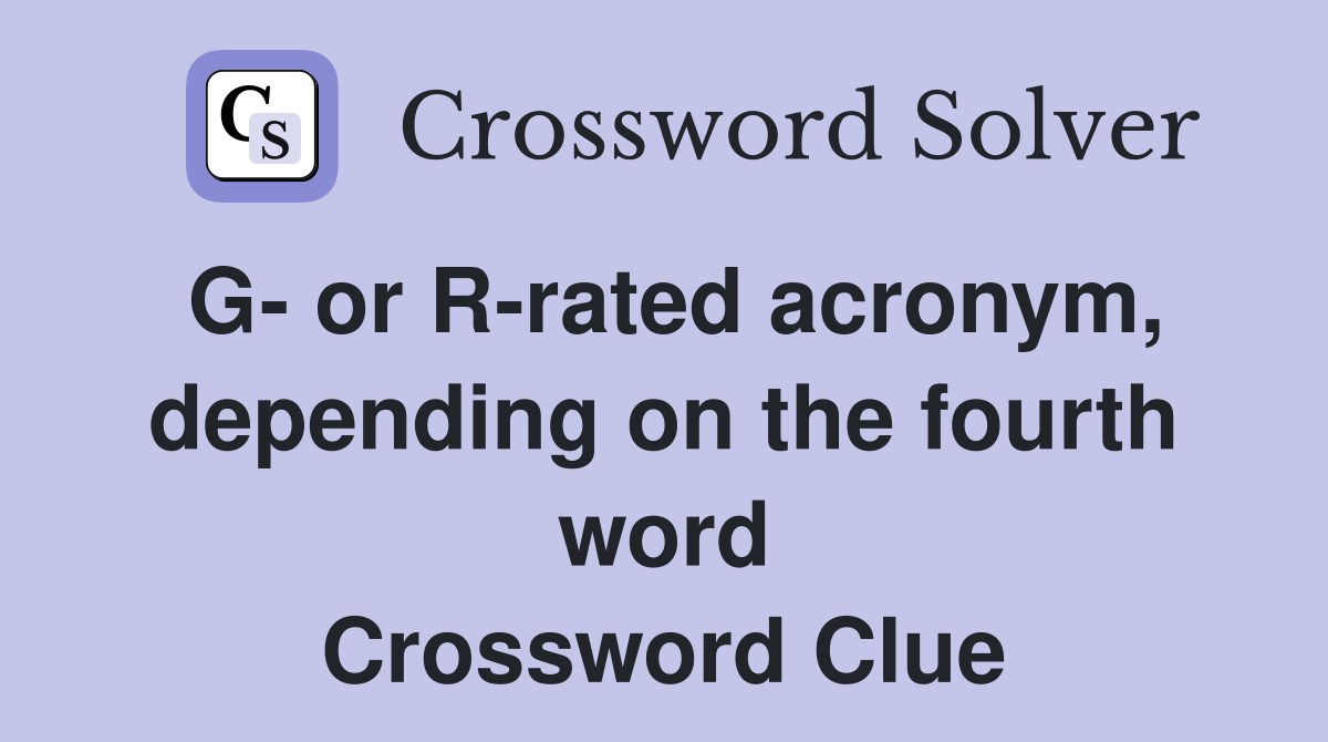 G- or R-rated acronym, depending on the fourth word Crossword Clue