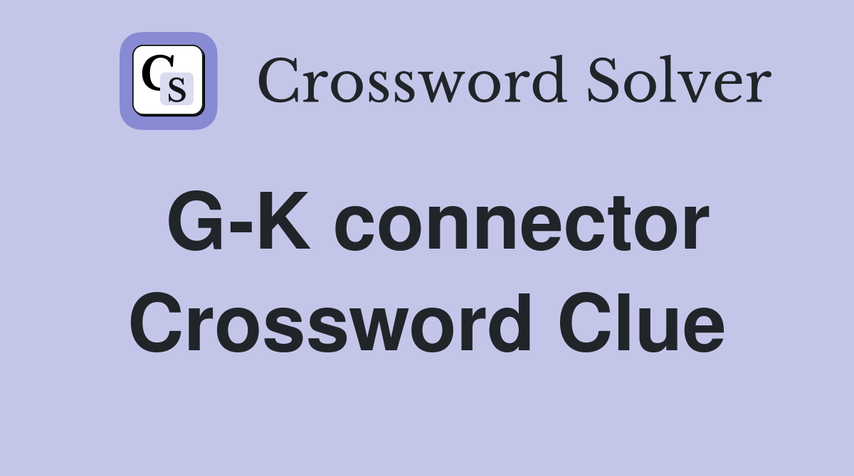 G-K connector Crossword Clue