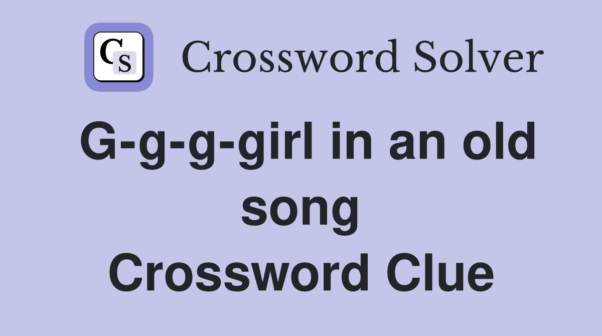 G-g-g-girl in an old song Crossword Clue