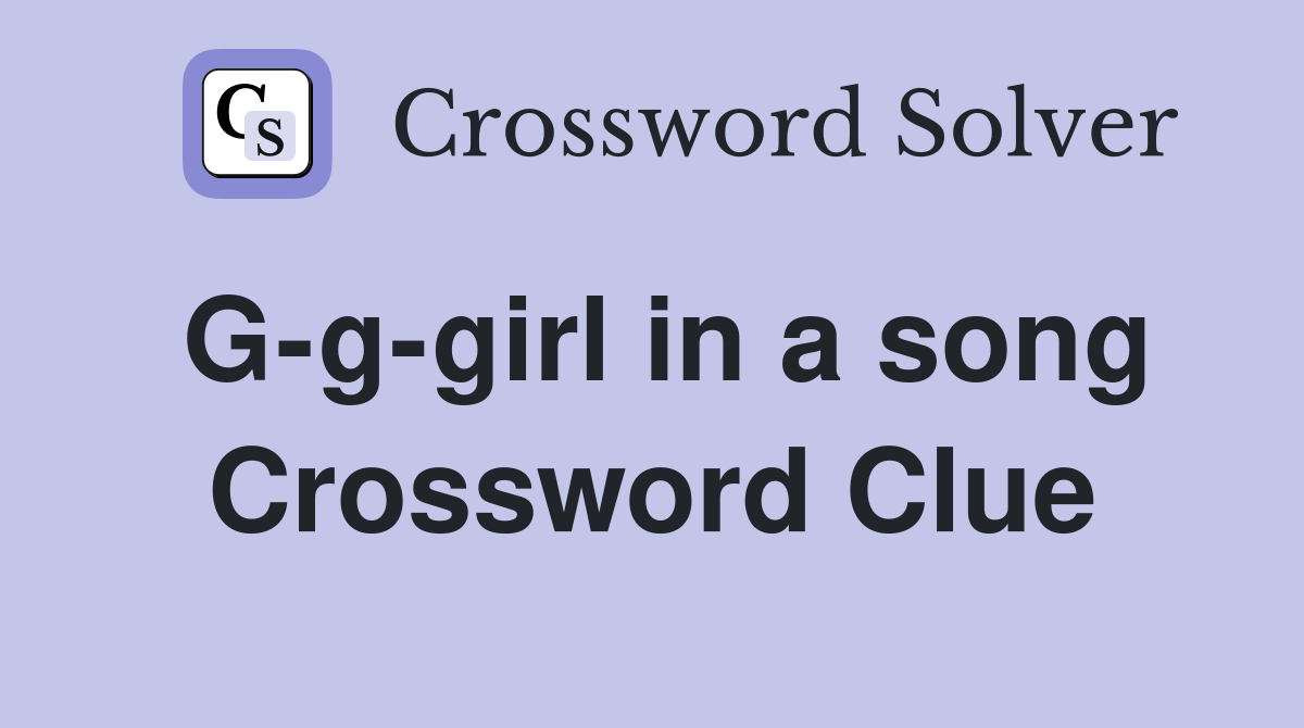 G-g-girl in a song Crossword Clue