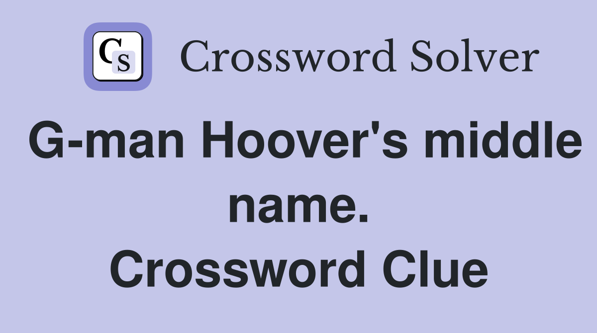 G-man Hoover's middle name. Crossword Clue