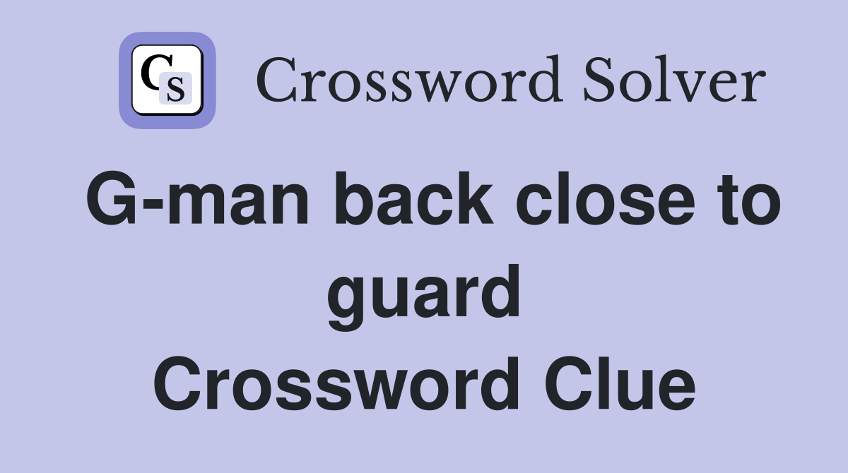G-man back close to guard Crossword Clue