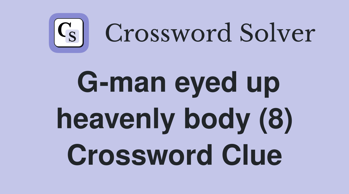 G-man eyed up heavenly body (8) Crossword Clue