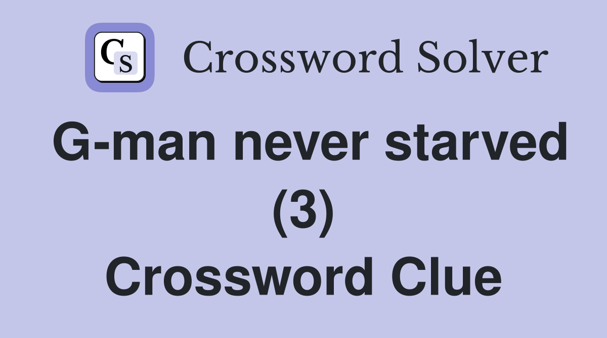 G-man never starved (3) Crossword Clue
