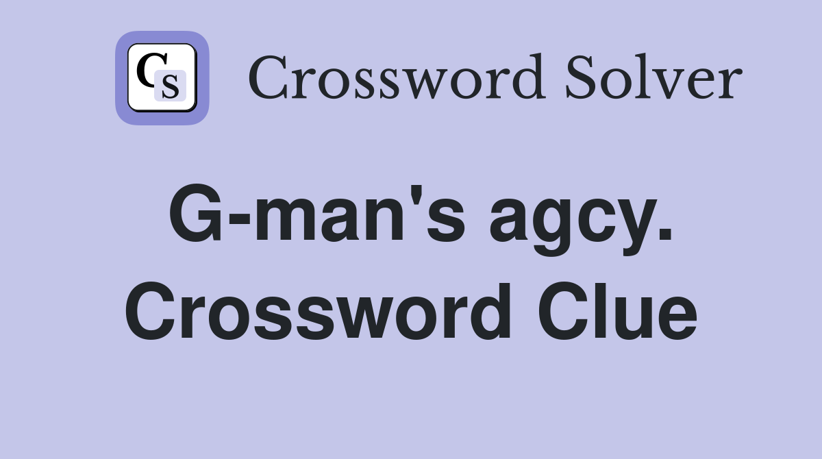 G-man's agcy. Crossword Clue