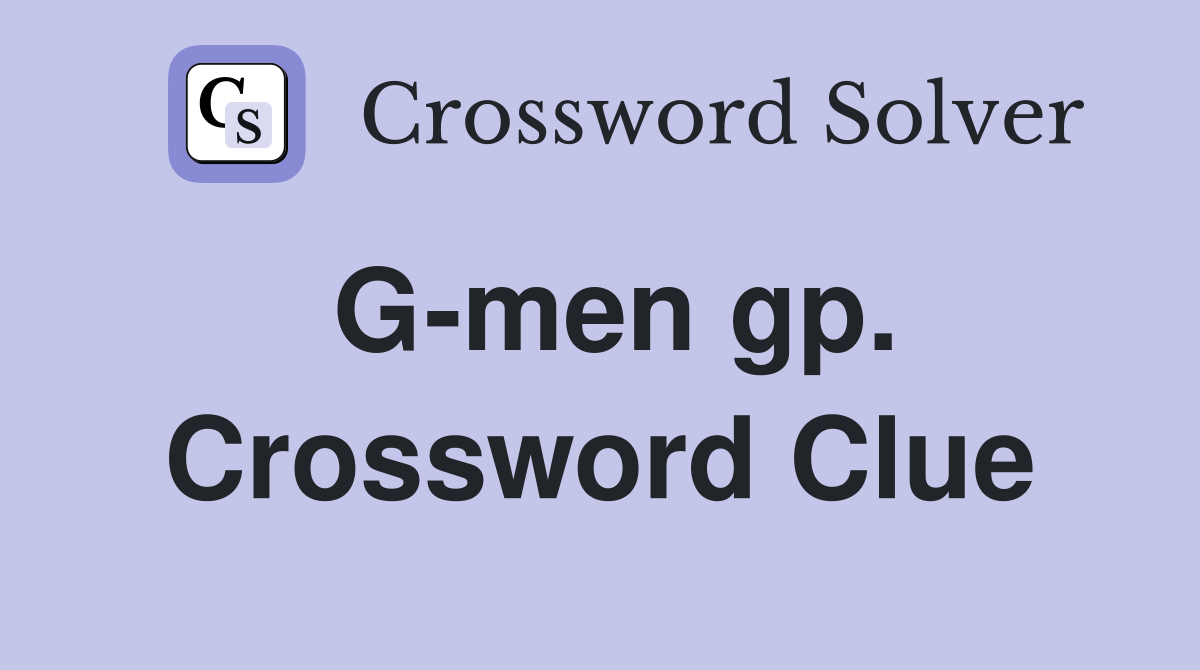 G-men gp. Crossword Clue