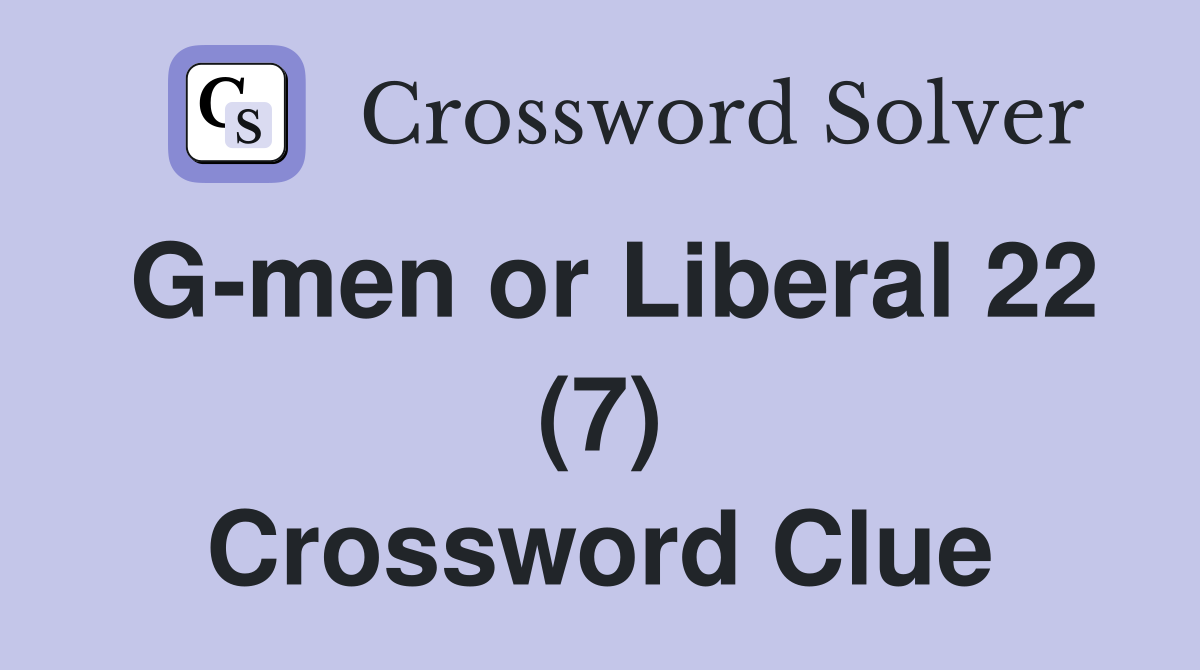 G-men or Liberal 22 (7) Crossword Clue