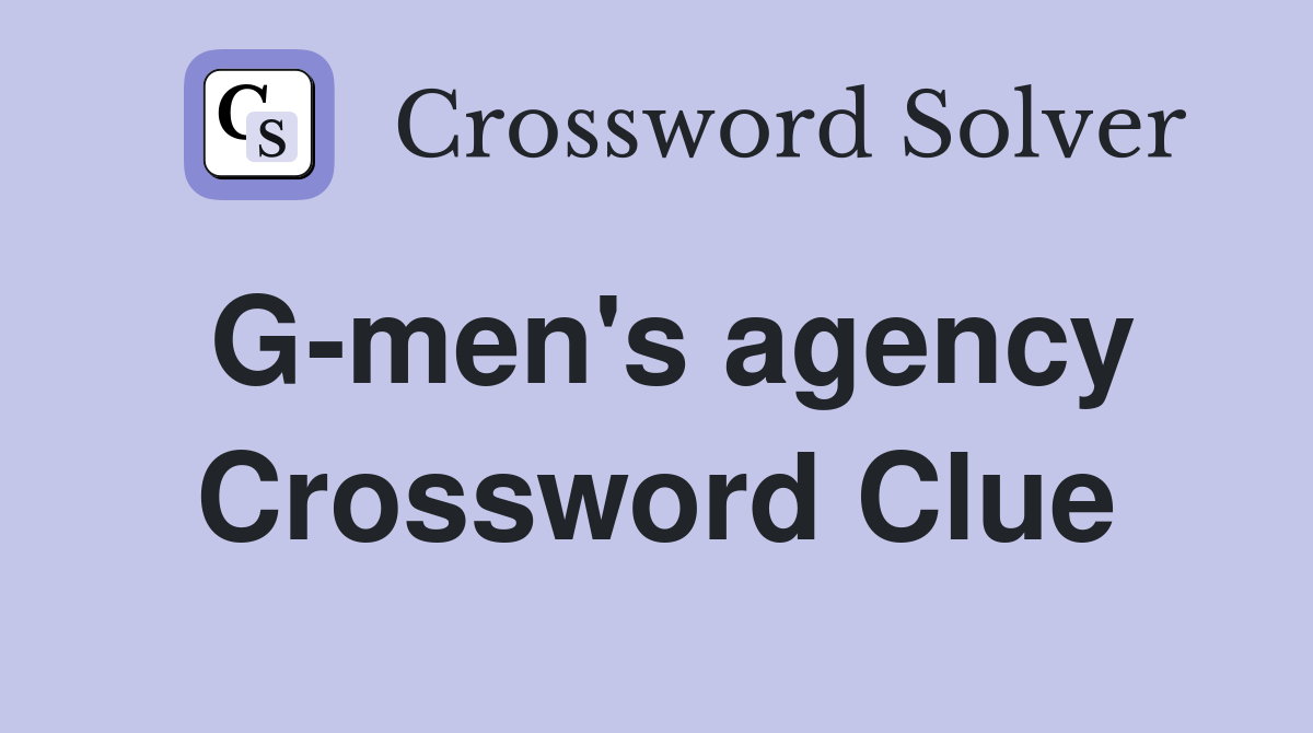 G-men's agency Crossword Clue