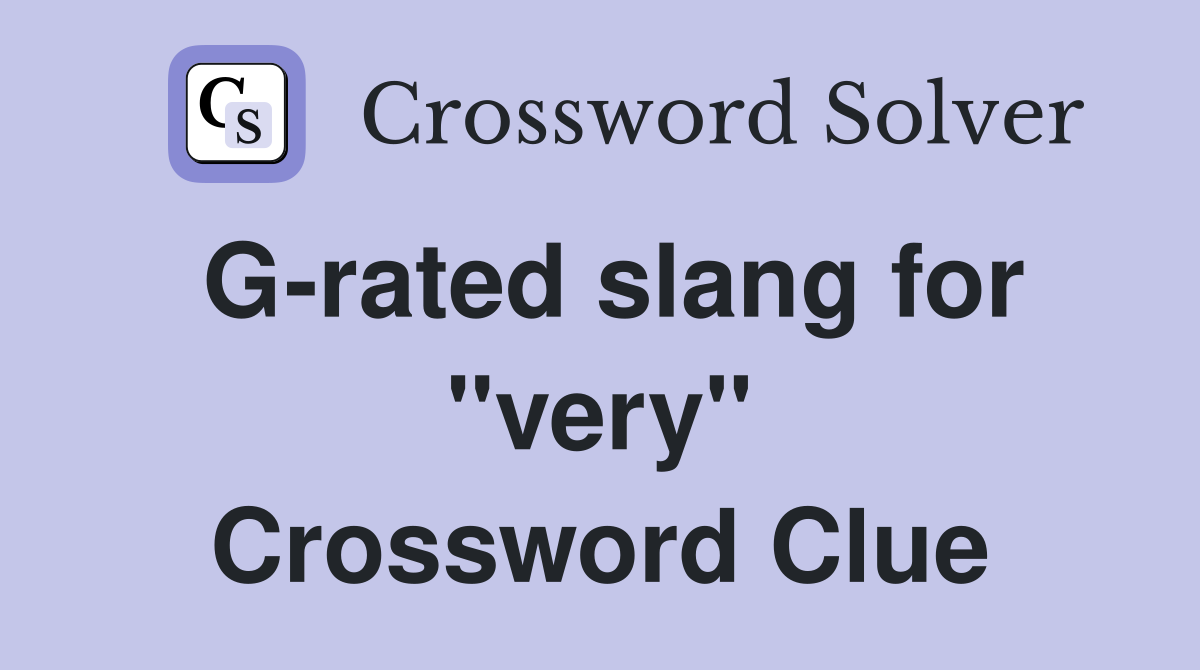 G-rated slang for "very" Crossword Clue