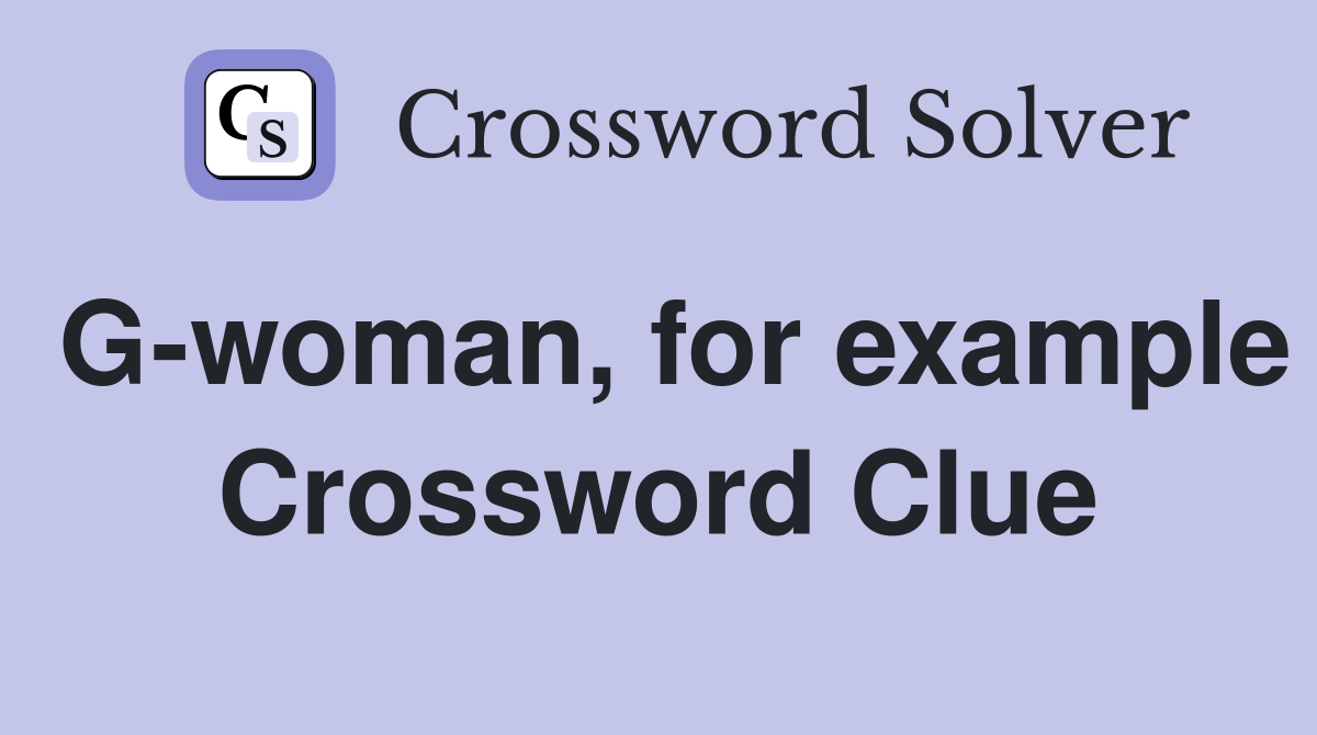 G-woman, for example Crossword Clue