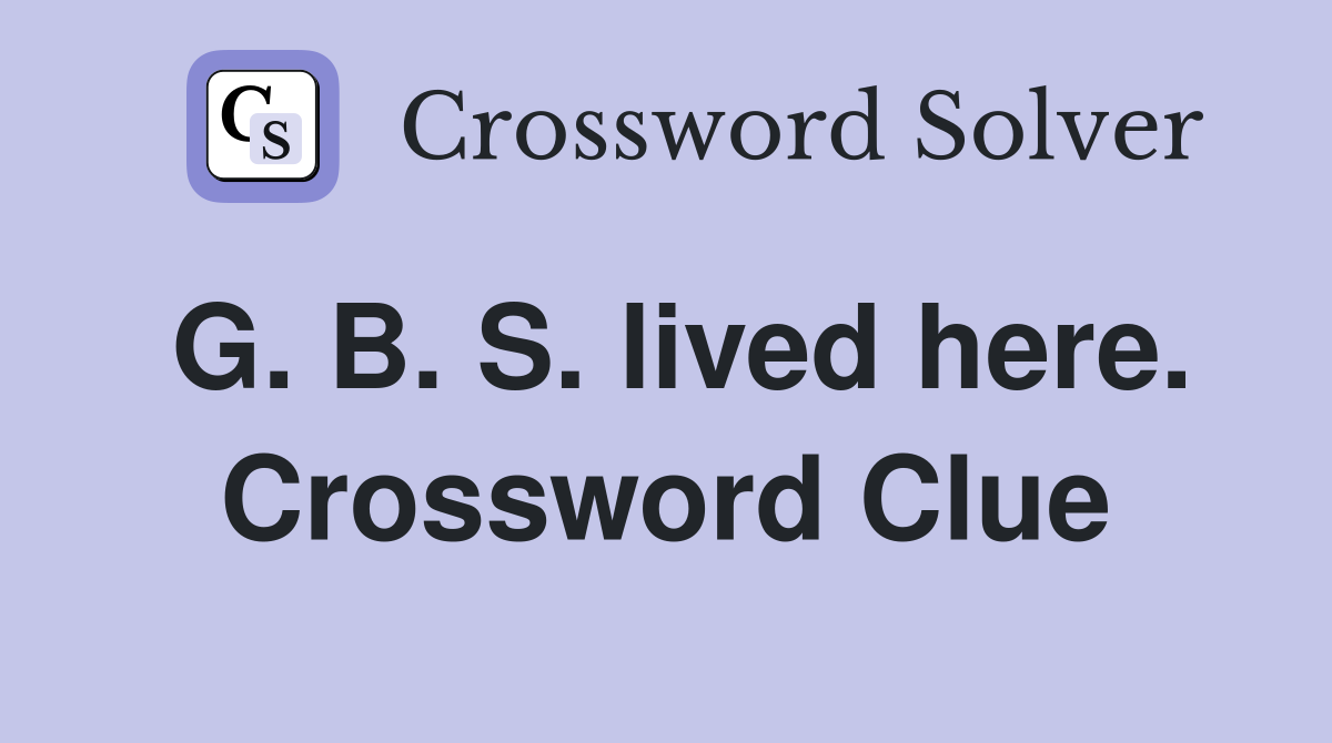 G. B. S. lived here. Crossword Clue