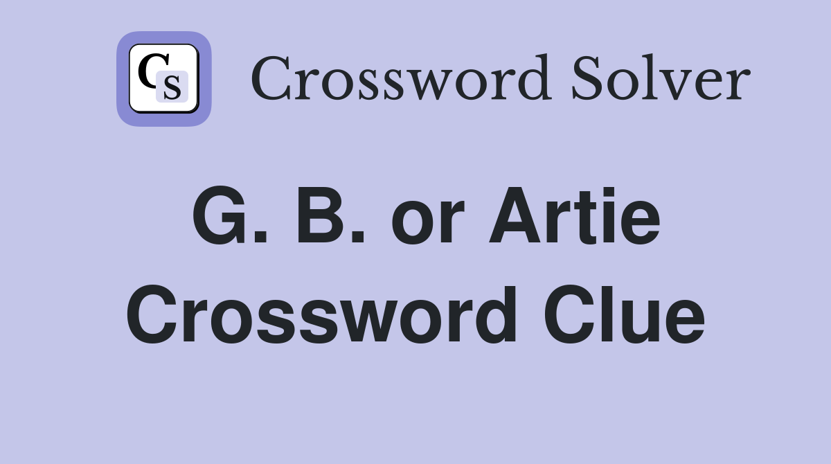 G. B. or Artie Crossword Clue
