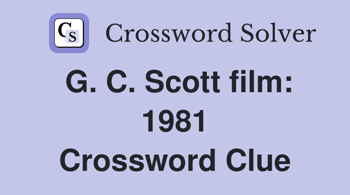 G. C. Scott film: 1981 Crossword Clue