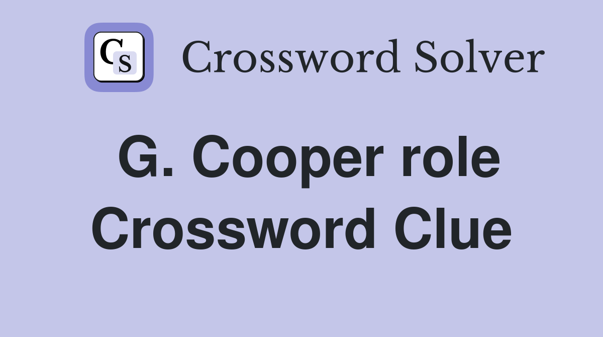 G. Cooper role Crossword Clue
