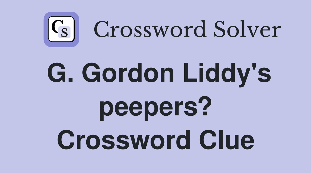 G. Gordon Liddy's peepers? Crossword Clue