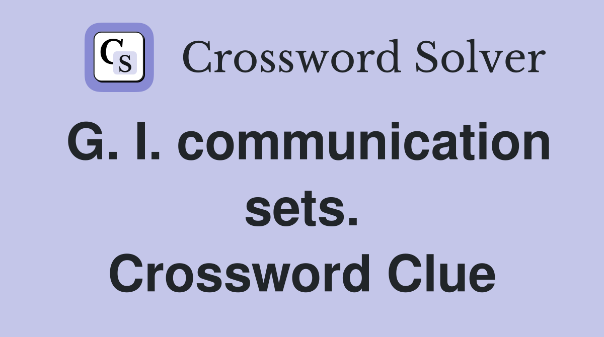 G. I. communication sets. Crossword Clue