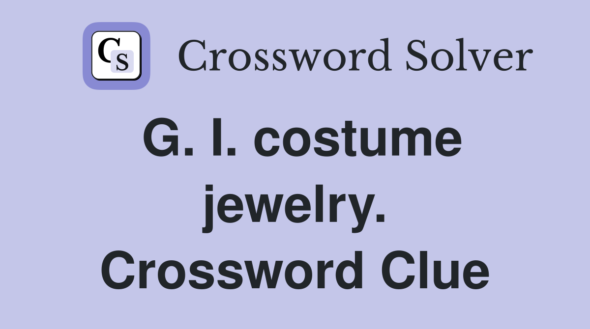 G. I. costume jewelry. Crossword Clue