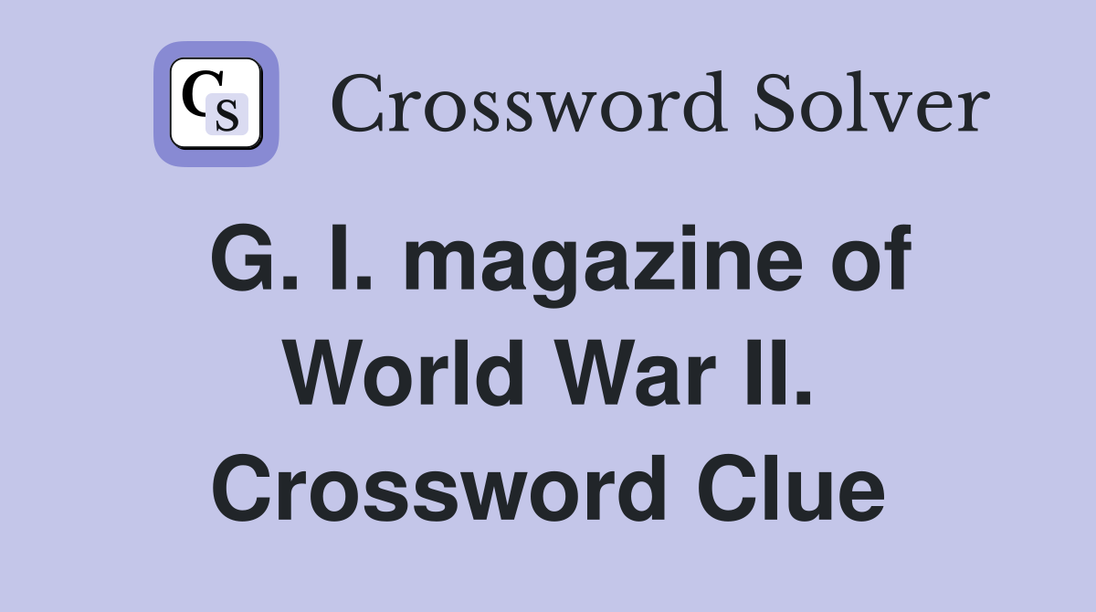 G. I. magazine of World War II. Crossword Clue