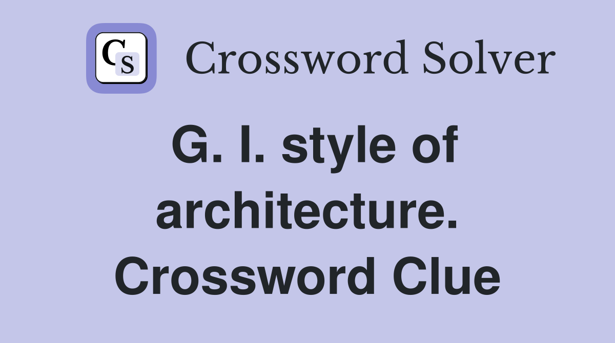 G. I. style of architecture. Crossword Clue