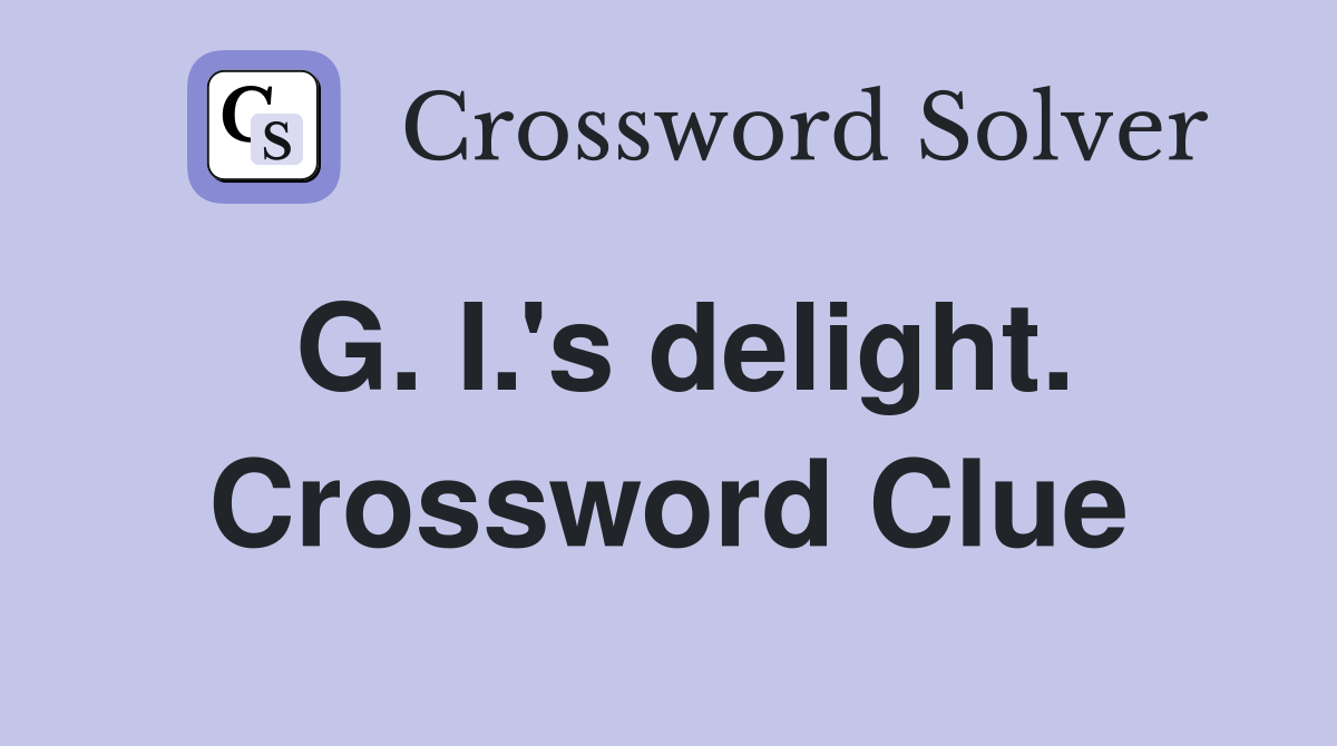 G. I.'s delight. Crossword Clue