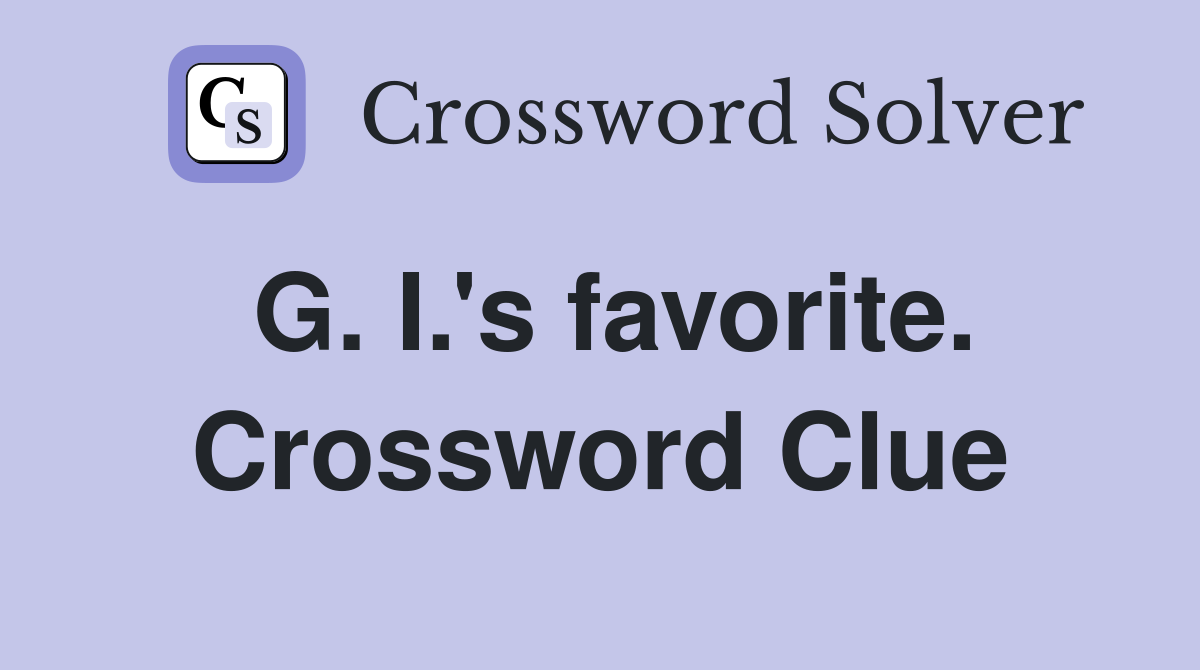 G. I.'s favorite. Crossword Clue