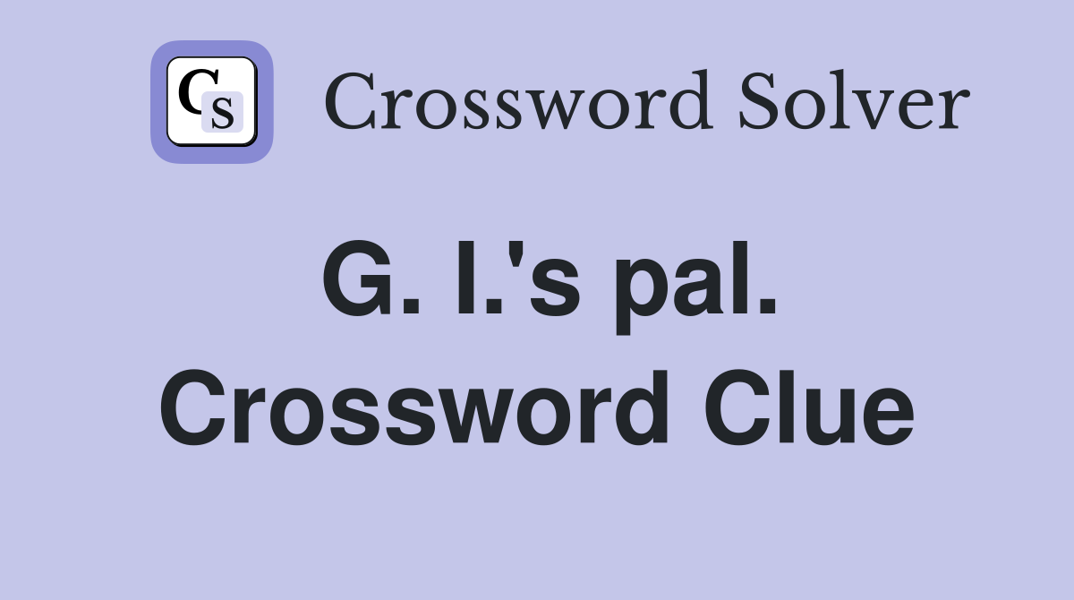 G. I.'s pal. Crossword Clue