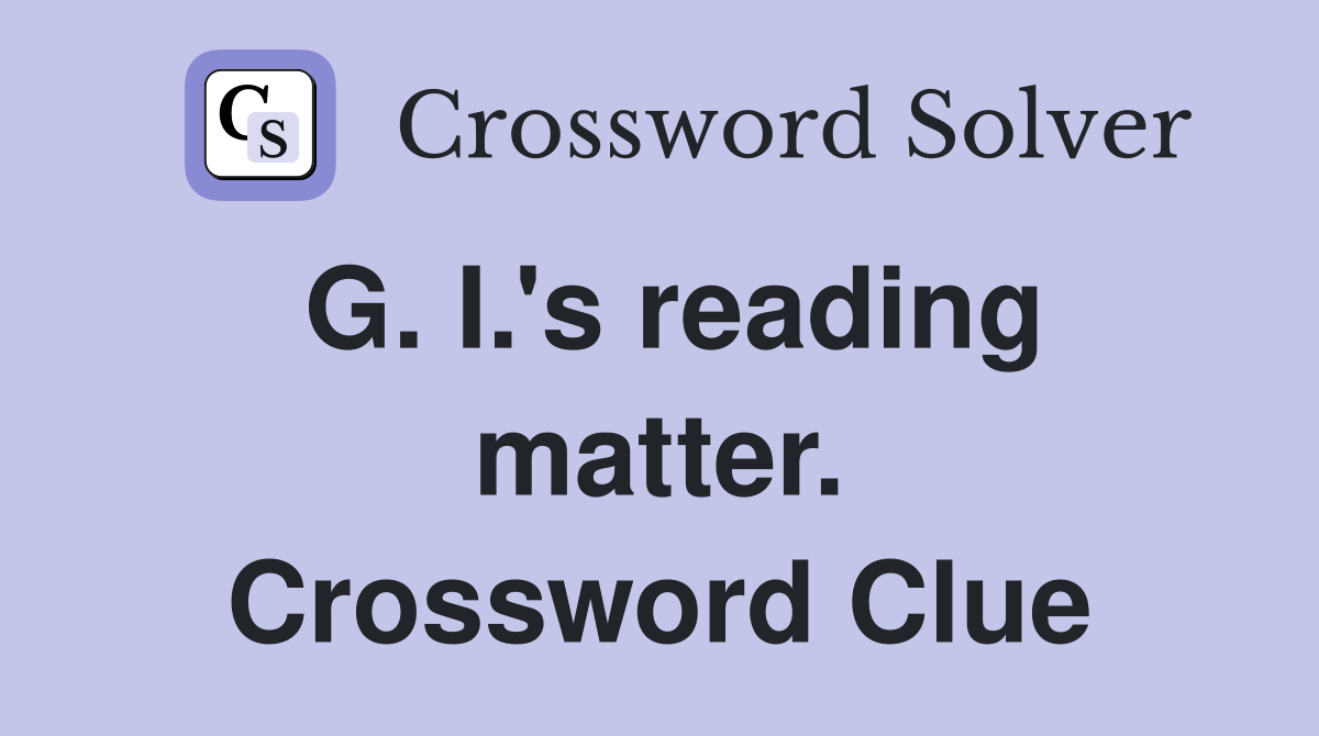 G. I.'s reading matter. Crossword Clue