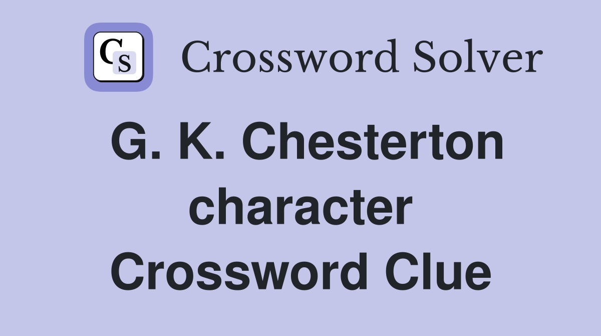 G. K. Chesterton character Crossword Clue