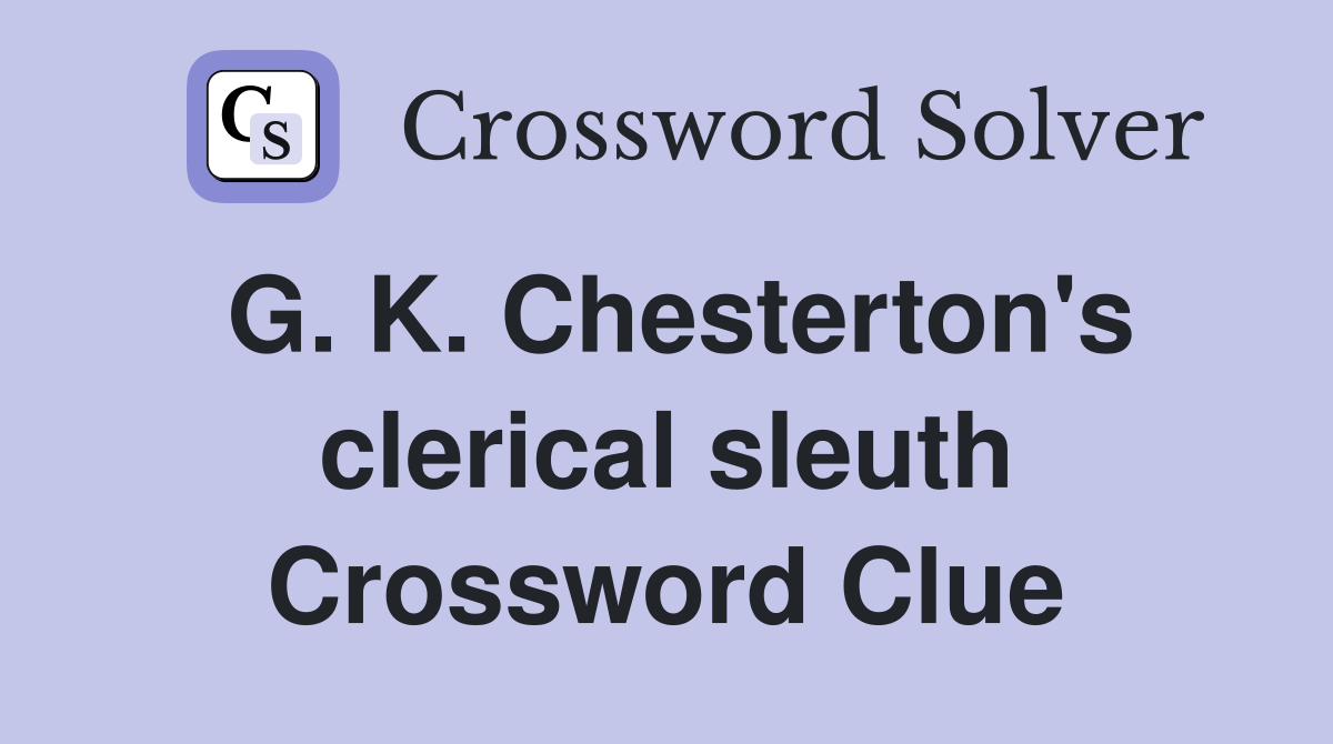 G. K. Chesterton's clerical sleuth Crossword Clue