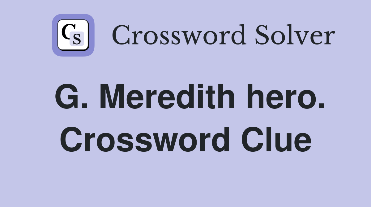 G. Meredith hero. Crossword Clue