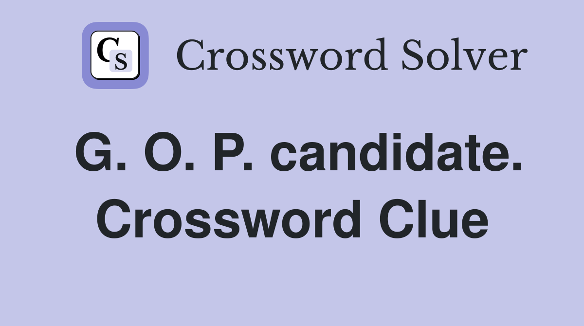 G. O. P. candidate. Crossword Clue